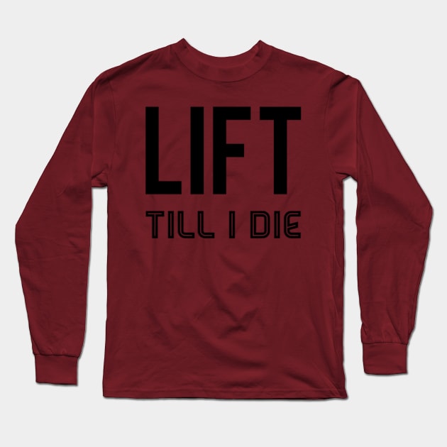 Lift till I die Long Sleeve T-Shirt by hozarius